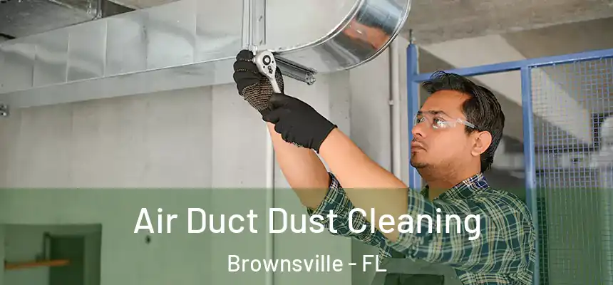  Air Duct Dust Cleaning Brownsville - FL