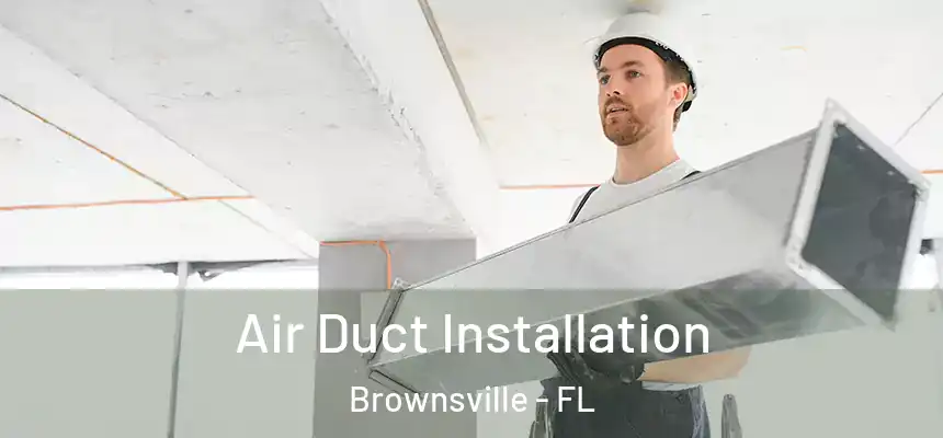  Air Duct Installation Brownsville - FL