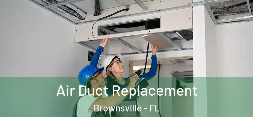  Air Duct Replacement Brownsville - FL