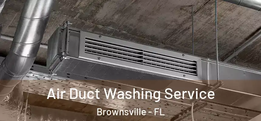 Air Duct Washing Service Brownsville - FL