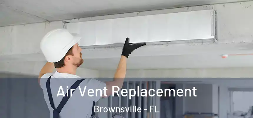  Air Vent Replacement Brownsville - FL