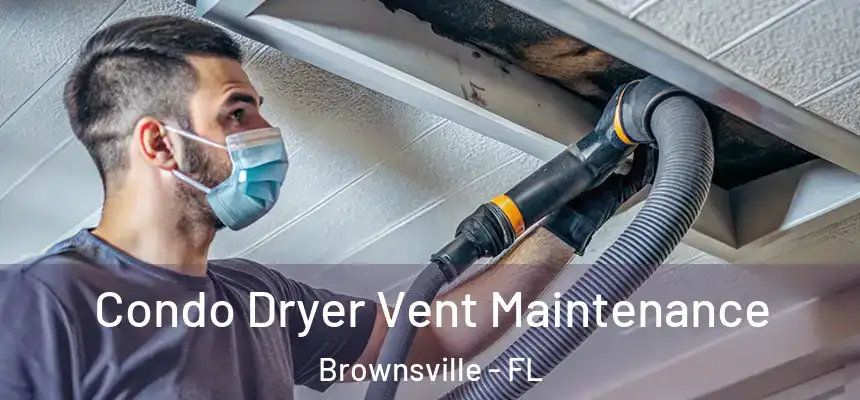 Condo Dryer Vent Maintenance Brownsville - FL