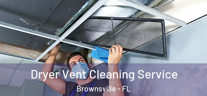  Dryer Vent Cleaning Service Brownsville - FL