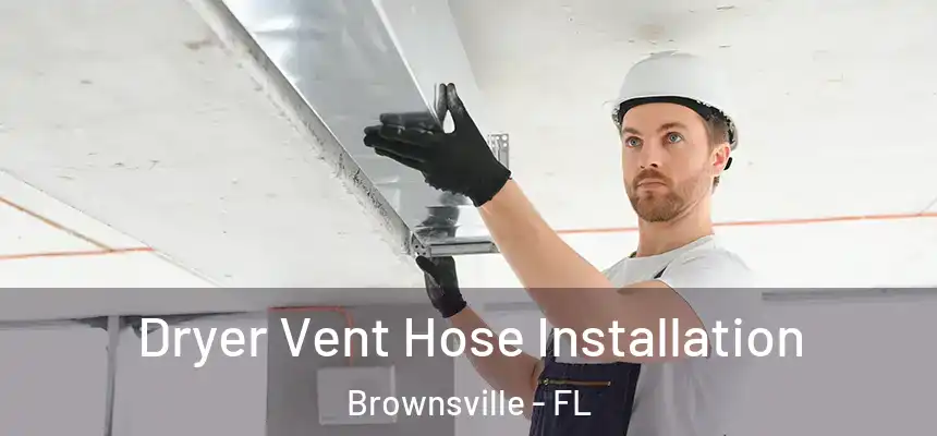  Dryer Vent Hose Installation Brownsville - FL