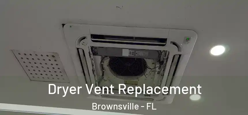  Dryer Vent Replacement Brownsville - FL