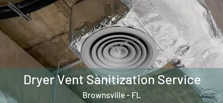  Dryer Vent Sanitization Service Brownsville - FL