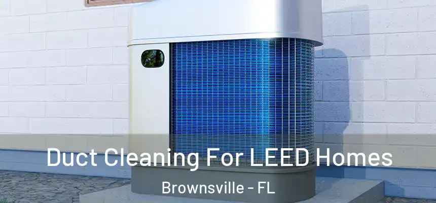 Duct Cleaning For LEED Homes Brownsville - FL