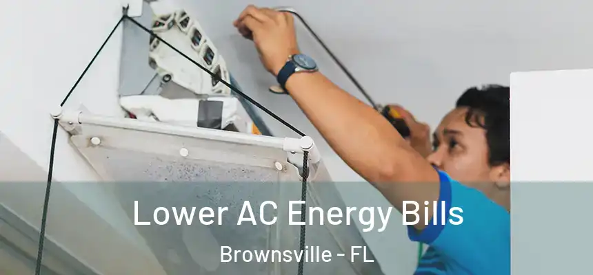 Lower AC Energy Bills Brownsville - FL