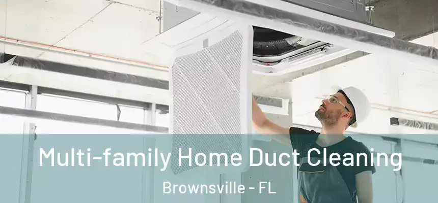  Multi-family Home Duct Cleaning Brownsville - FL