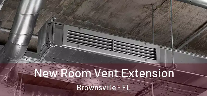  New Room Vent Extension Brownsville - FL