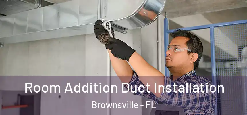  Room Addition Duct Installation Brownsville - FL