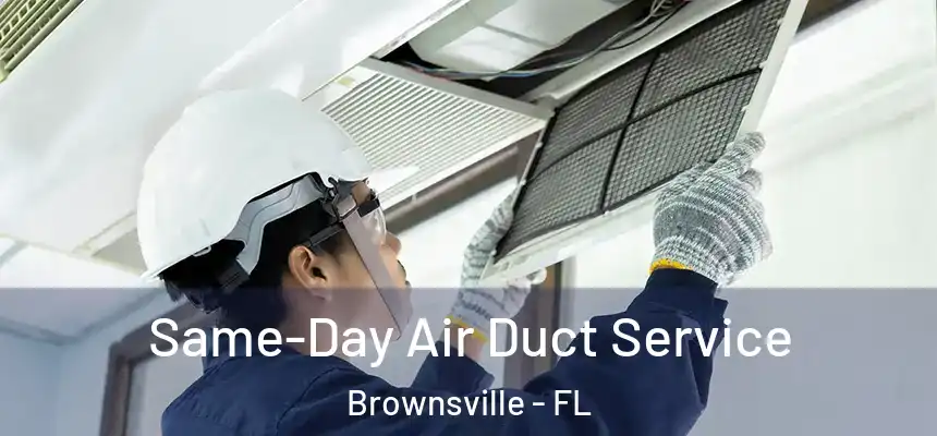  Same-Day Air Duct Service Brownsville - FL